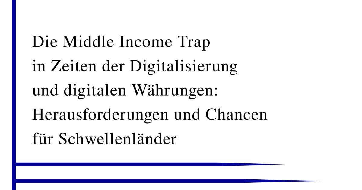 Die Middle-Income Trap in Zeiten der Digitalisierung und digitalen Währungen: Herausforderungen und Chancen für Schwellenländer