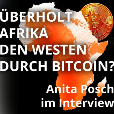 Afrika vs. Europa - Wer gewinnt im Rennen um die Hyperbitcoinization - Anita Posch im Interview